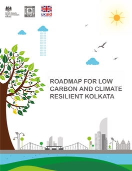 Roadmap for Low Carbon and Climate Resilient Kolkata Roadmap for Low Carbon and Climate Resilient Kolkata