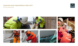 Corporate Social Responsibility at Aker 2014 Proud Ownership Corporate Social Responsibility at Aker 2014 2