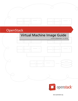 Openstack Virtual Machine Image Guide Current (2014-09-13) Copyright © 2013, 2014 Openstack Foundation Some Rights Reserved