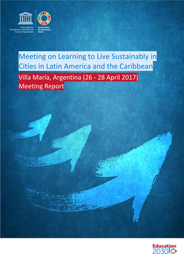 Meeting on Learning to Live Sustainably in Cities in Latin America and the Caribbean Villa María, Argentina (26 - 28 April 2017) Meeting Report