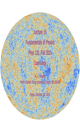 Lecture 15 Fundamentals of Physics Phys 120, Fall 2015 Cosmology