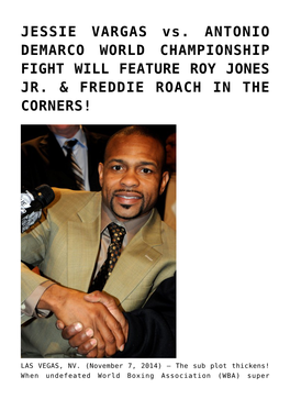 JESSIE VARGAS Vs. ANTONIO DEMARCO WORLD CHAMPIONSHIP FIGHT WILL FEATURE ROY JONES JR