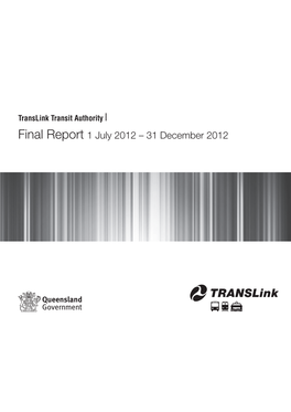 Translink Transit Authority | Final Report 1 July 2012 – 31 December 2012 Translink Transit Authority | Final Report