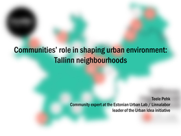 Communities' Role in Shaping Urban Environment: Tallinn Neighbourhoods