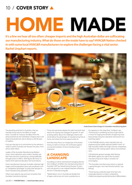 10 / COVER STORY ▲ Home Made It’S a Line We Hear All Too Often: Cheaper Imports and the High Australian Dollar Are Suffocating Our Manufacturing Industry