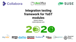 Integration Testing Framework for Yast Modules Rodion Iafarov Riafarov@Suse.Com