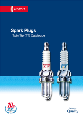 Spark Plugs Twin Tip (TT) Catalogue TT Spark Plugs the DENSO Difference