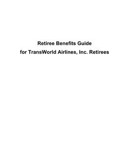 Retiree Benefits Guide for Transworld Airlines, Inc. Retirees About This Guide