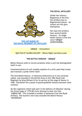 THE CAP BADGE of the ROYAL REGIMENT of ARTILLERY the ROYAL ARTILLERY Unlike the Infantry Regiments of the Line, the Artillery Ha