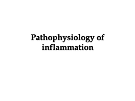 Pathophysiology of Inflammation Inflammation