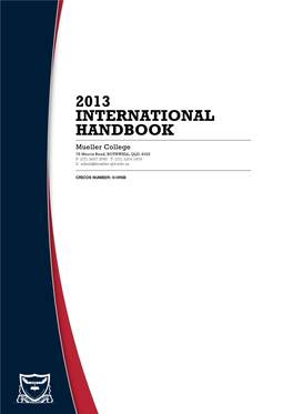 2013 INTERNATIONAL HANDBOOK Mueller College 75 Morris Road, ROTHWELL, QLD, 4022 P: (07) 3897 2990 F: (07) 3204 0404 E: Admin@Mueller.Qld.Edu.Au