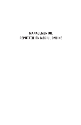 MANAGEMENTUL REPUTAȚIEI ÎN MEDIUL ONLINE Diana-Maria Cismaru Managementul Reputației În Mediul Online