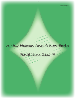 A New Heaven and a New Earth Revelation 21:1-7 MEMORY VERSE REVELATION 21:6 “And He Said to M E, 'It Is Done! I Am the Alpha and the Om Ega, the Beginning and the End