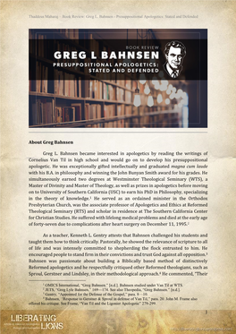 1 About Greg Bahnsen Greg L. Bahnsen Became Interested in Apologetics by Reading the Writings of Cornelius Van Til in High Schoo