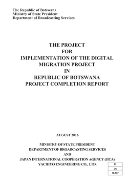 The Project for Implementation of the Digital Migration Project in Republic of Botswana Project Completion Report