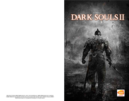 DARK SOULS™II ©2014 NAMCO BANDAI Games Inc. ©2011-2014 Fromsoftware, Inc. NAMCO BANDAI Games Logo Is a Trademark of NAMCO BANDAI