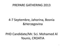 PREPARE GATHERING 2013 4-7 Septembre, Jahorina, Bosnia &Herzegovina PHD Candidate/Mr. Sci. Mohamed Al Younis, CROATIA