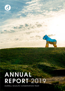 Annual Report 2019 Durrell Wildlife Conservation Trust Contents