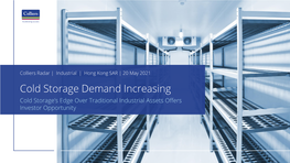 Cold Storage Demand Increasing Cold Storage’S Edge Over Traditional Industrial Assets Offers Investor Opportunity Colliers Radar Industrial | Hong Kong | 20 May 2021