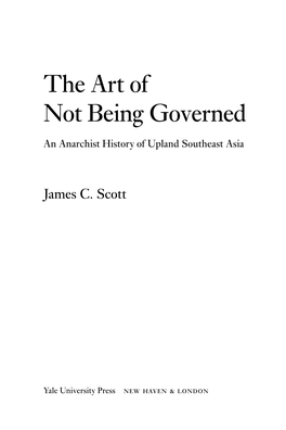 Art of Not Being Governed : an Anarchist History of Upland Southeast Asia / James C