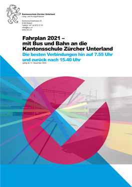 Fahrplan 2021 – Mit Bus Und Bahn an Die Kantonsschule Zürcher Unterland Die Besten Verbindungen Hin Auf 7.55 Uhr Und Zurück Nach 15.40 Uhr Gültig Ab 13