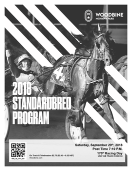 Saturday, September 29Th, 2018 Post Time 7:10 P.M. 170Th Racing Day on Track & Teletheatres $2.75 ($2.43 + 0.32 HST) USE TAB TRACK CODE 84 Woodbine.Com