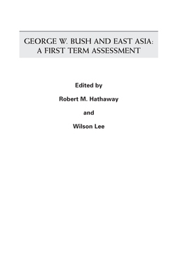 George W. Bush and East Asia: a First Term Assessment