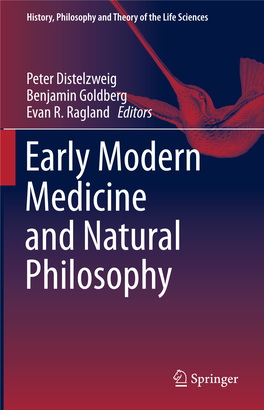 Peter Distelzweig Benjamin Goldberg Evan R. Ragland Editors Early Modern Medicine and Natural Philosophy History, Philosophy and Theory of the Life Sciences