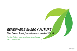 RENEWABLE ENERGY FUTURE the Green Road from Denmark to the World Nordic Folkecenter for Renewable Energy 18-21 June 2017