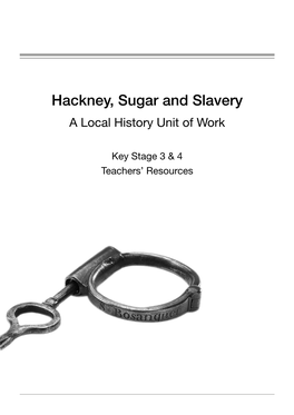Hackney, Sugar and Slavery a Local History Unit of Work