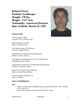 Roberto Perez Position: Goalkeeper Weight: 178 Lbs Height: 5’11” Feet Nationality: American/Mexican Date of Birth: March 23, 1991