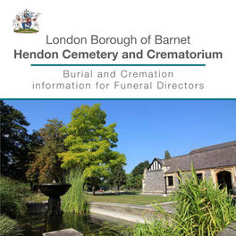 London Borough of Barnet Hendon Cemetery and Crematorium Burial and Cremation Information for Funeral Directors 2 3