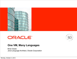 One VM, Many Languages Brian Goetz Java Language Architect, Oracle Corporation