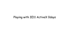 Playing with IE11 Activex 0Days About Me