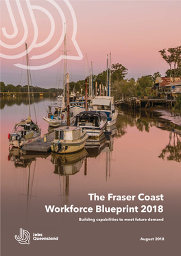The Fraser Coast Workforce Blueprint 2018 Building Capabilities to Meet Future Demand