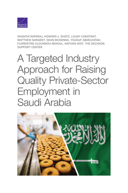 A Targeted Industry Approach for Raising Quality Private-Sector Employment in Saudi Arabia for More Information on This Publication, Visit