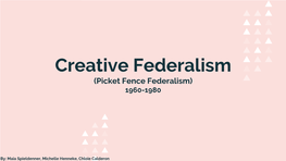 Creative Federalism (Picket Fence Federalism) 1960-1980