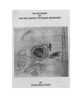 The Religions of the Pre-Contact Victorian Aborigines As It Is a Synthesis Or Compilation of the Primarily Journal Material Published in the 1800’S