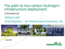 The Path to Low-Carbon Hydrogen: Infrastructure Deployment Presentation By: William Licht Chief Engineer – Air Products and Chemicals, Inc