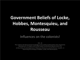 Government Beliefs of Locke, Hobbes, Montesquieu, and Rousseau Influences on the Colonists!