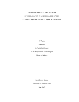 THE ENVIRONMENTAL IMPLICATIONS of AGGRADATION in MAJOR BRAIDED RIVERS at MOUNT RAINIER NATIONAL PARK, WASHINGTON a Thesis