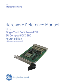 Hardware Reference Manual CM6 Single/Dual Core Powerpc® 3U Compactpci® SBC Fourth Edition Publication No