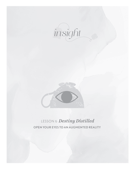 LESSON 6 Destiny Distilled OPEN YOUR EYES to an AUGMENTED REALITY | 138