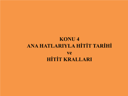 4 Ana Hatlarıyla Hitit Tarihi Ve Hitit Kralları.Pdf