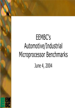 Automotive/Industrial Microprocessor Benchmarks June 4, 2004 EEMBC’S Automotive/Industrial Benchmark Suite