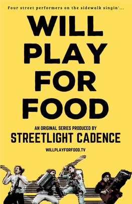 STREETLIGHT CADENCE Willplayforfood.Tv F O U R S T R E E T P E R F O R M E R S O N T H E S I D E W a L K S I N G I N '