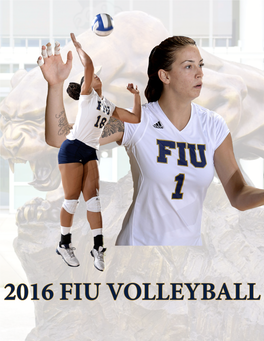 2016 FIU VOLLEYBALL TABLE of CONTENTS QUICK FACTS FIU VOLLEYBALL 2015 REVIEW Quick Facts