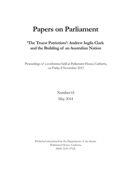 Papers on Parliament: 'The Truest Patriotism': Andrew Inglis Clark And