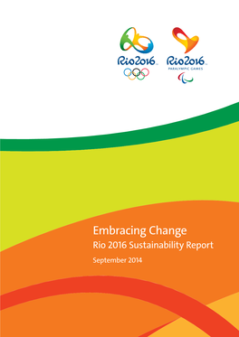 Embracing Change Rio 2016 Sustainability Report September 2014 "Five Years Have Passed Since Rio De Janeiro Was Chosen to Host the 2016 Olympic and Paralympic Games