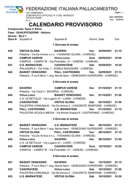 CALENDARIO PROVVISORIO Campionato: Serie C Silver Fase : QUALIFICAZIONE - Italiana Girone : BLU 1 Gara N Squadra a Squadra B Giorno Data Ora